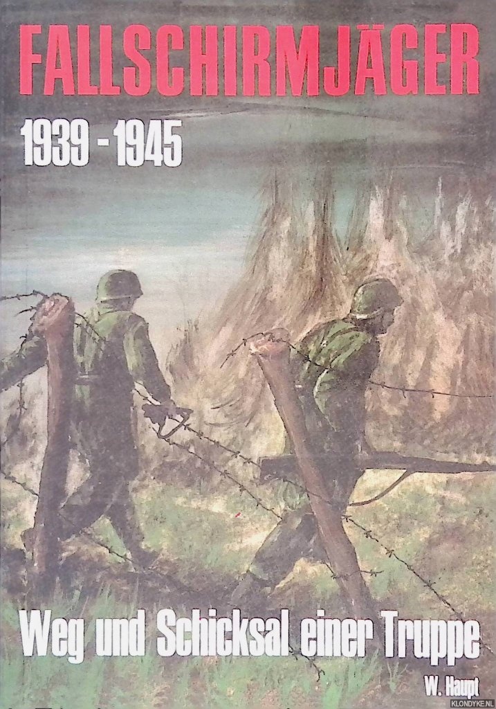 Haupt, Werner - Fallschirmjger 1939-1945: Weg und Schicksal einer Truppe