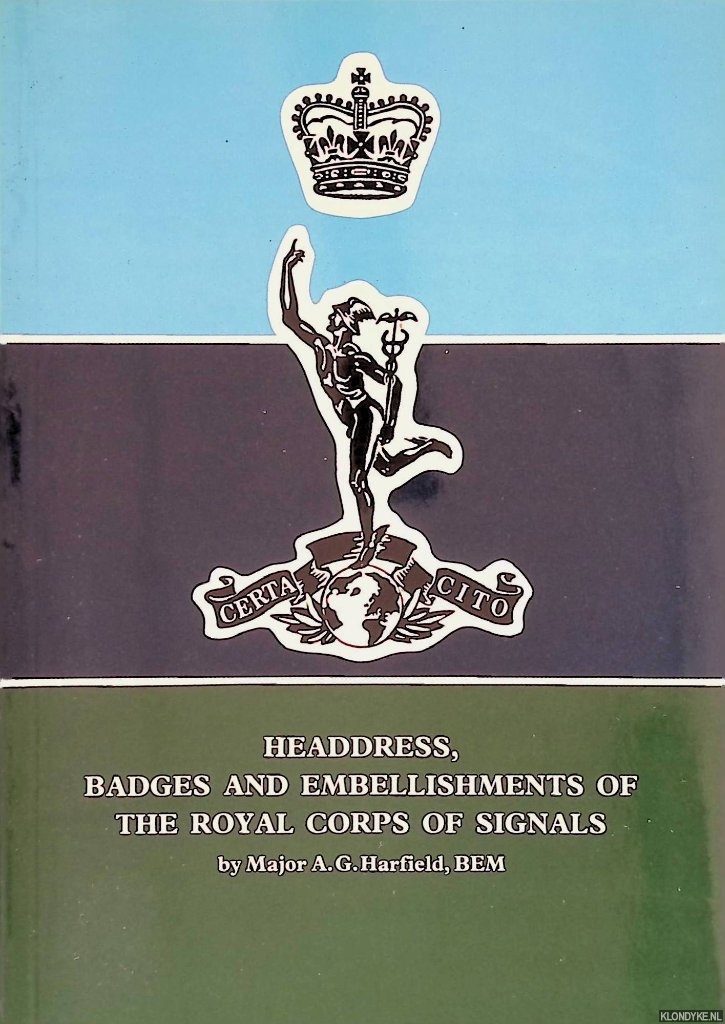 Harfield, A.G. - Headdress, Badges and Embellishments of the Royal Corps of Signals