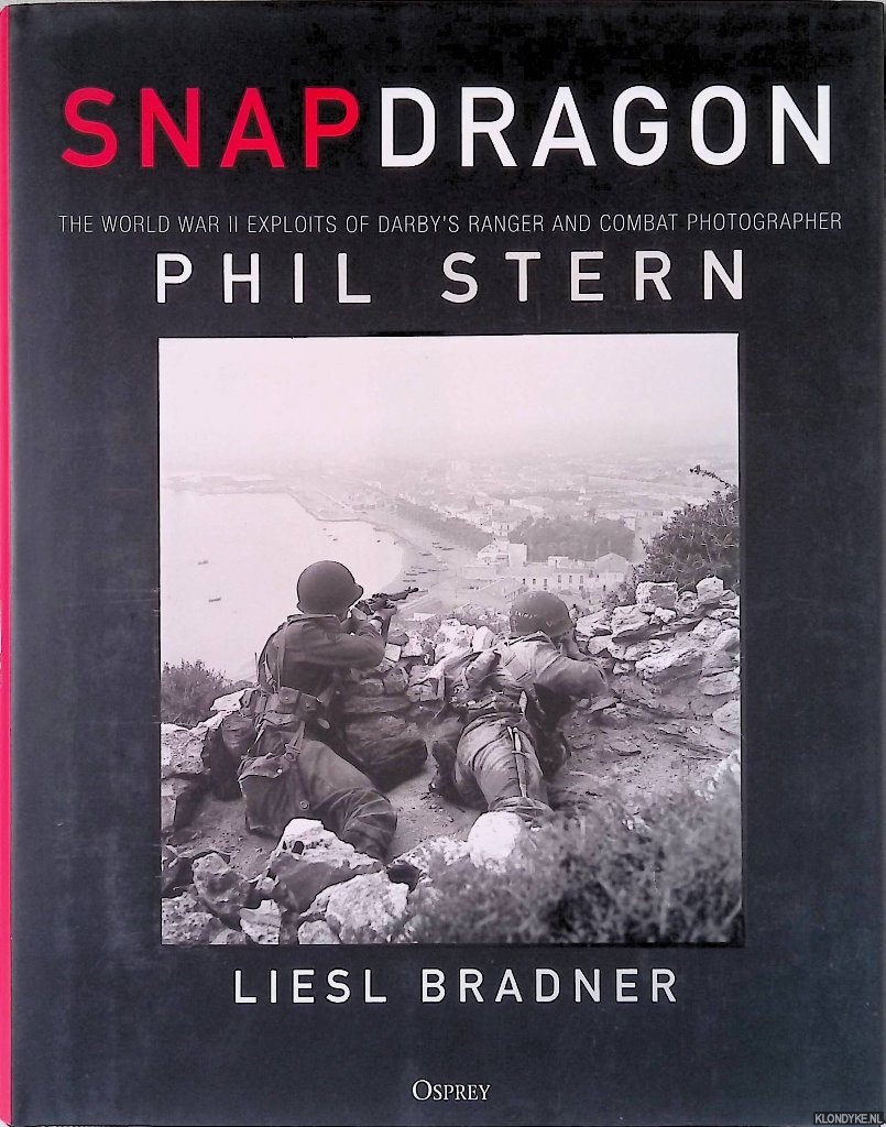 Stern, Phil & Liesl Bradner - Snapdragon: The World War II Exploits of Darby's Ranger and Combat Photographer Phil Stern