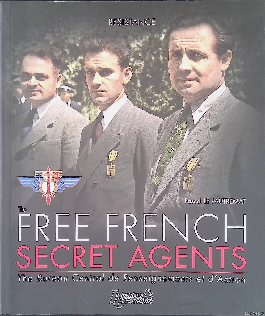 Pautremat, Pascal le - The Free French Secret Agens: The Bureau Central de Reseignements et d'Action