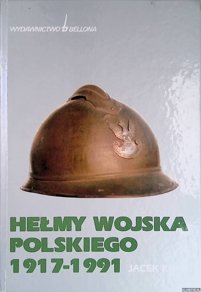 Kijak, Jacek - Helmy wojska polskiego: i organizacji paramilitarnych 1917-1991