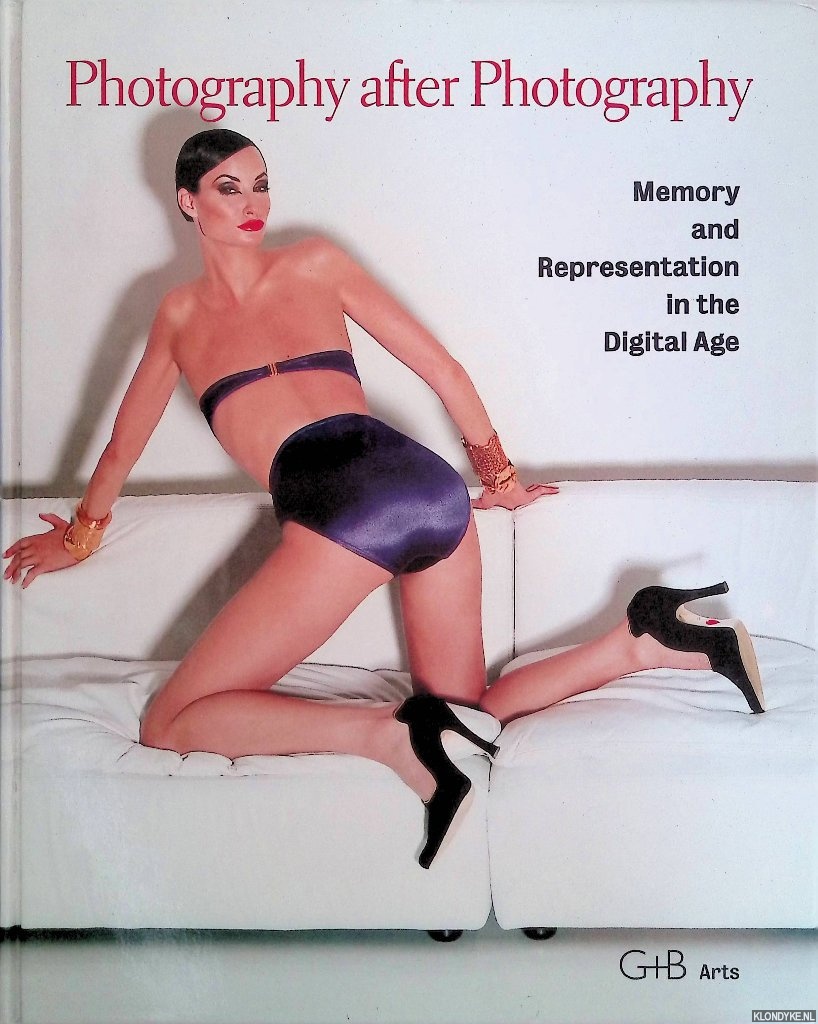Amelunxen, Hubertus v. & Stefan Iglhaut & Florian Rtzer (editors) - Photography After Photography: Memory and Representation in the Digital Age