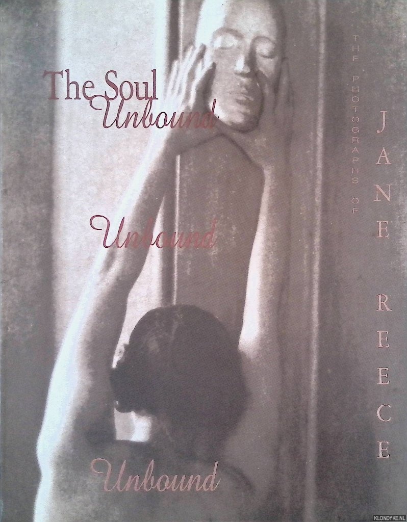 Vasseur, Dominique H. (curator) - The soul unbound: The photographs of Jane Reece