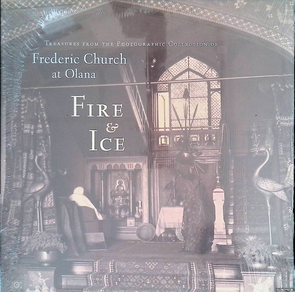 Fels, Thomas - Fire and Ice: Treasures from the Photographic Collection of Frederic Church at Olana