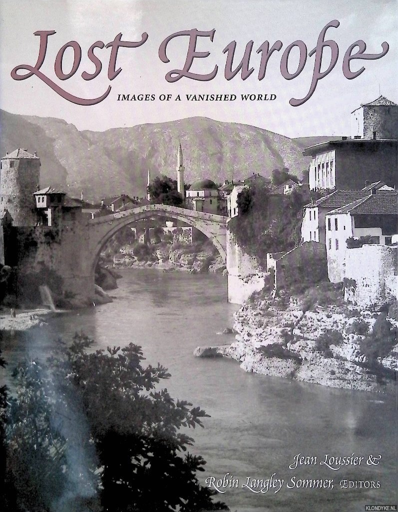 Loussier, Jean-Paul & Robin Langley Sommer - Lost Europe: Images of a Vanished World