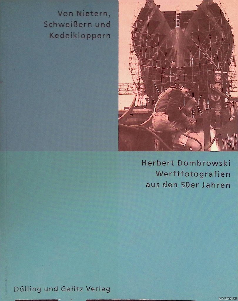 Hinrichsen, Torkild (Vorwort) - Von Nietern, Schweiern und Kedelkloppern: Herbert Dombrowksi Werftfotografien aus den 50er Jahren