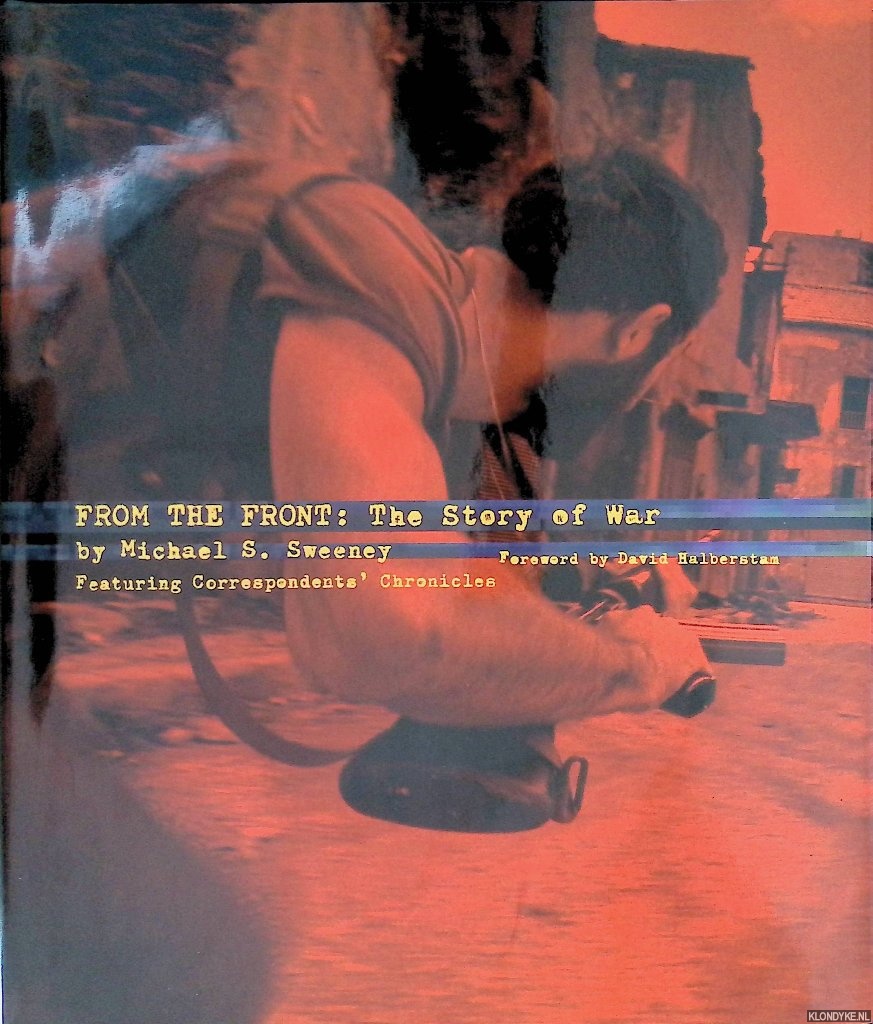 Sweeney, Michael S. - From the Front: The Story of War through Correspondents