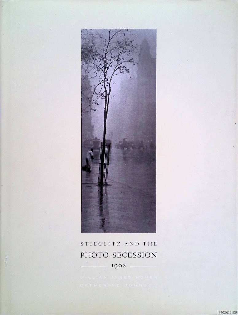 Homer, William Innes & Catherine Johnson - Stieglitz and the Photo-Secession: 1902