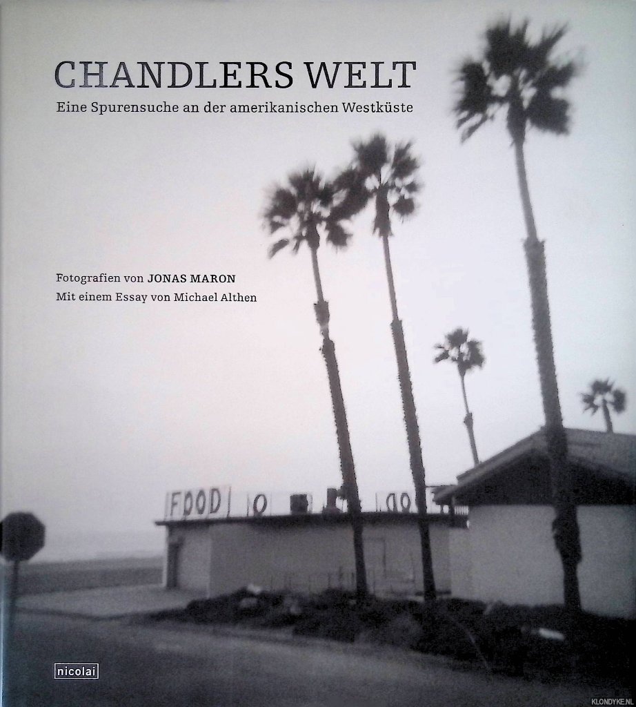 Maron, Jonas (Fotorgafien) & Althen, Michael (essay) - Chandlers Welt: Eine Spurensuche an der amerikanischen Westkste