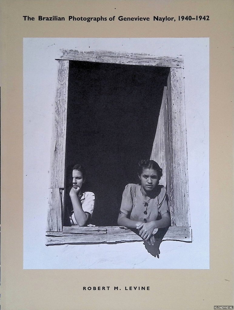 Levine, Robert M. - The Brazilian Photographs of Genevieve Naylor, 1940-1942