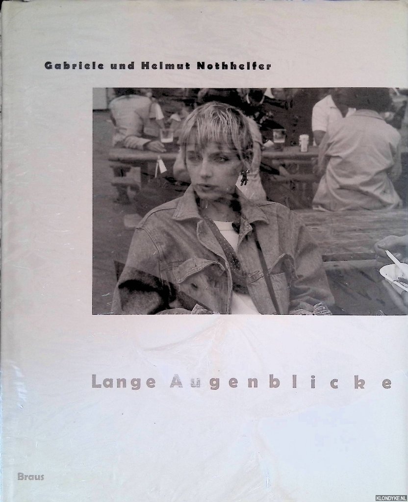 Nothhelfer, Gabriele & Helmut Nothhelfer - Lange Augenblicke: Die fotografischen Bilder von 1970-1992