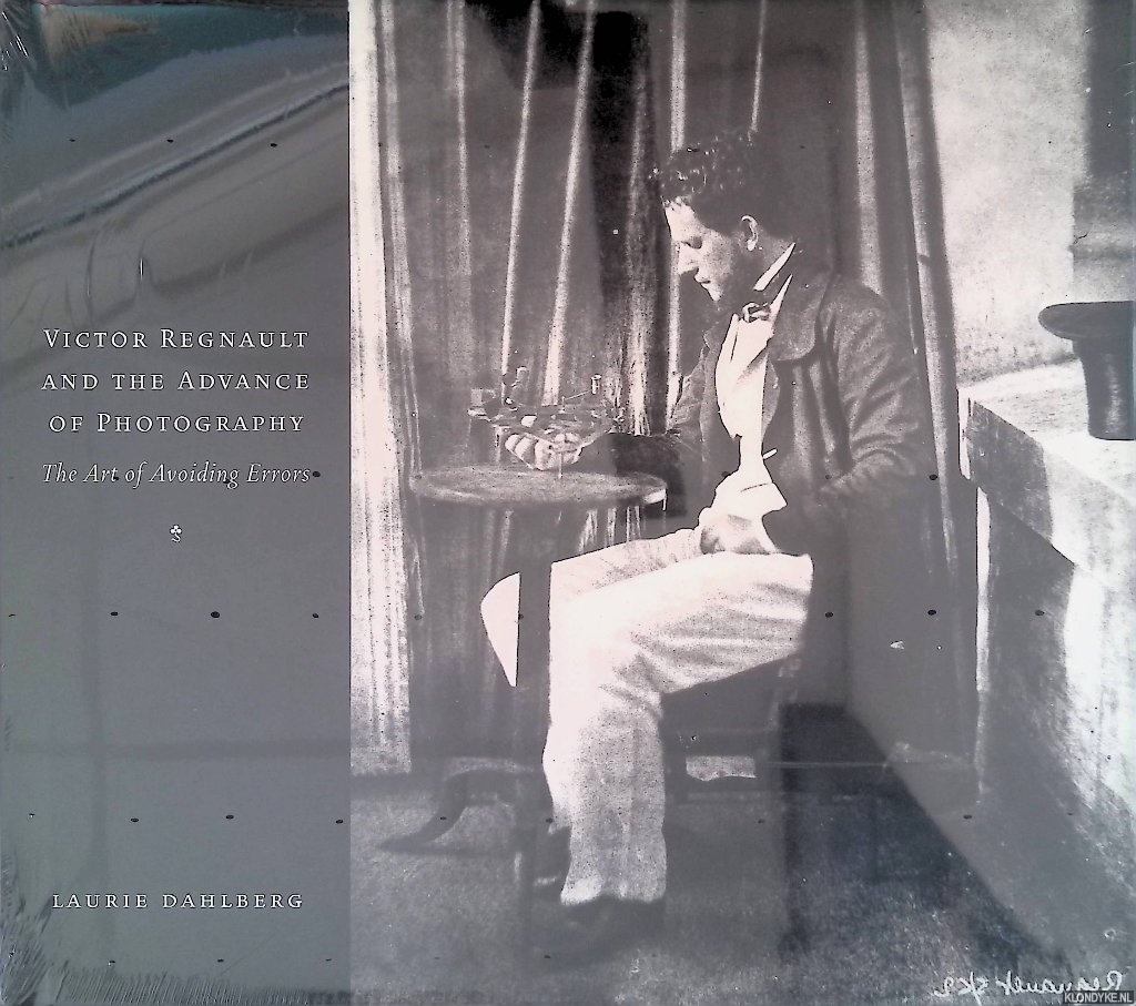 Dahlberg, Laurie - Victor Regnault and the Advance of Photography: The Art of Avoiding Errors
