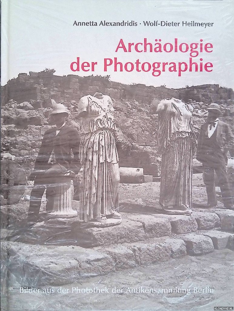 Alexandridis, Annetta & Wolf-Dieter Heilmeyer - Archologie der Photographie: Bilder aus der Photothek der Antikensammlungen Berlin
