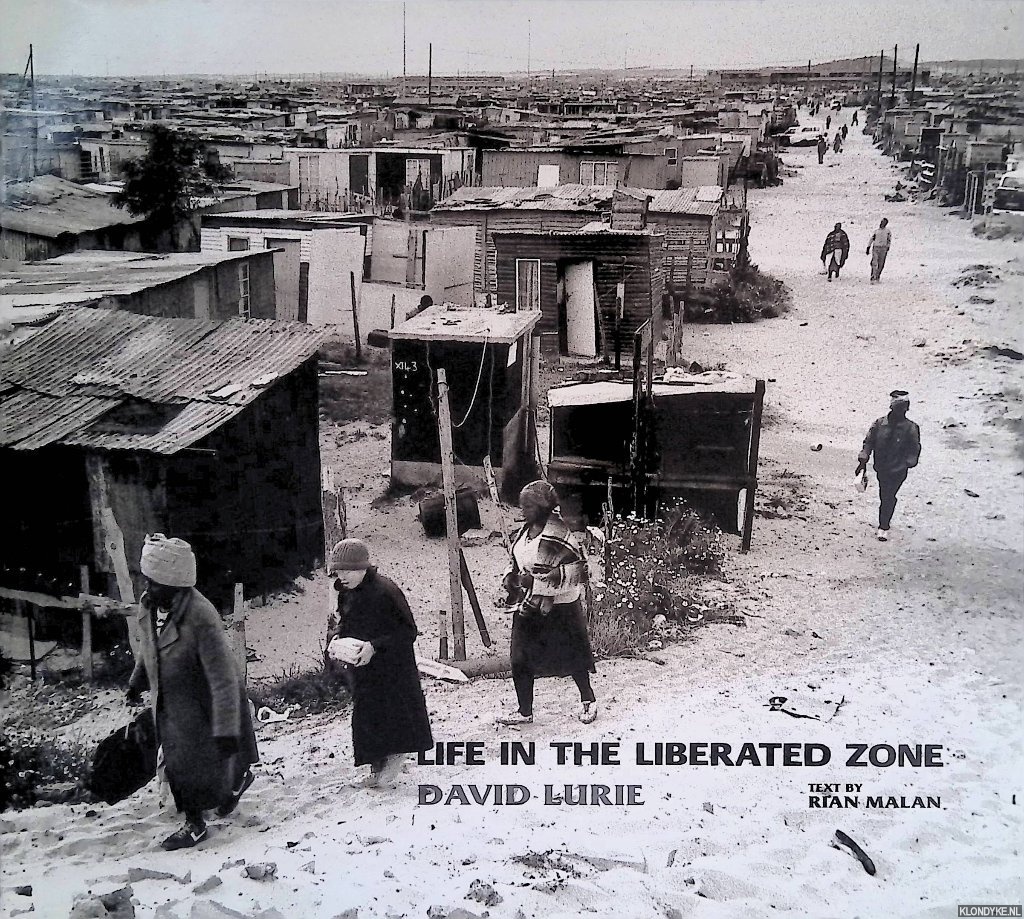 Lurie, David (photographs) & Rian Malan (text) - Life in the Liberated Zone