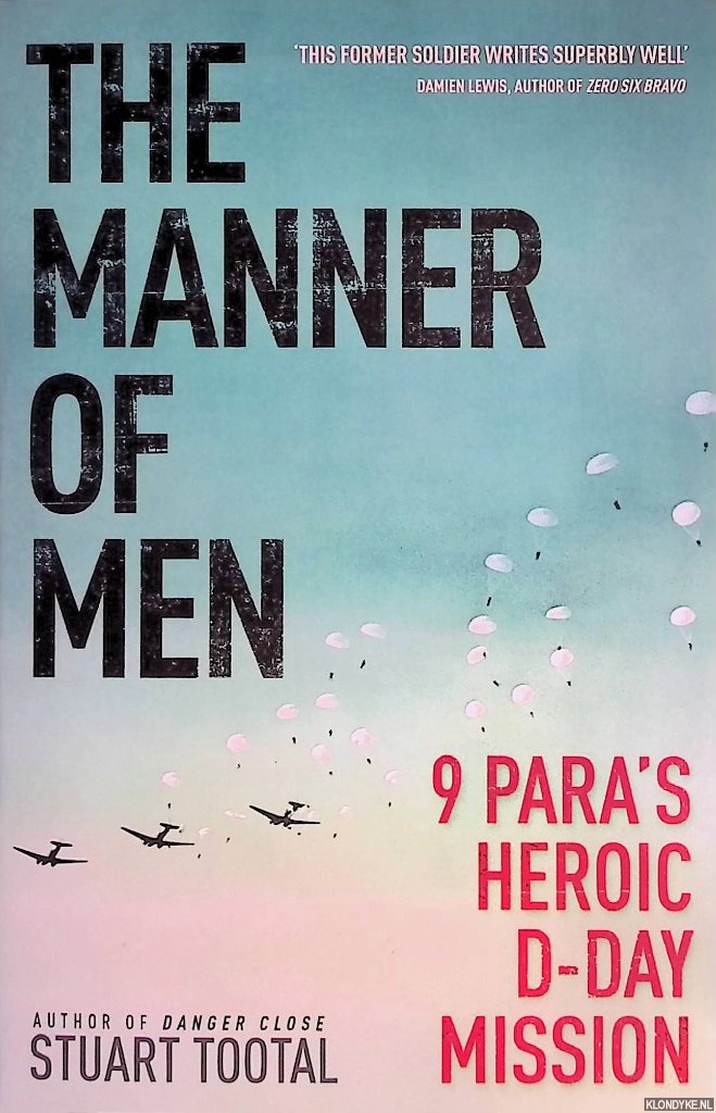Tootal, Stuart - The Manner of Men: 9 Para's Heroic D-Day Mission