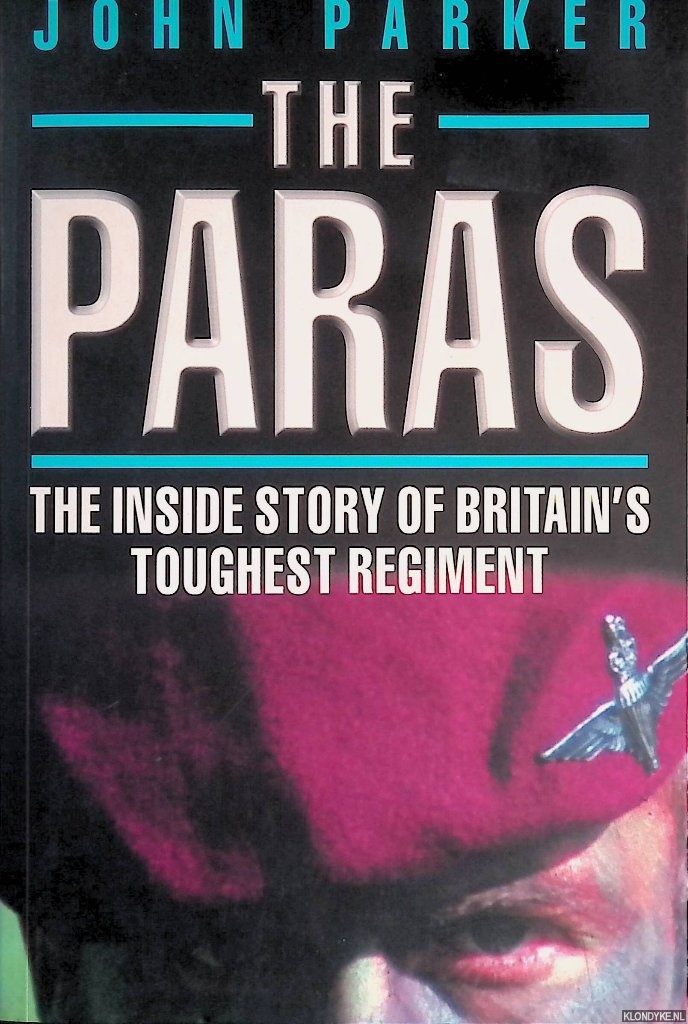 Parker, John - The Paras: The Inside Story of Britain's Toughest Regiment