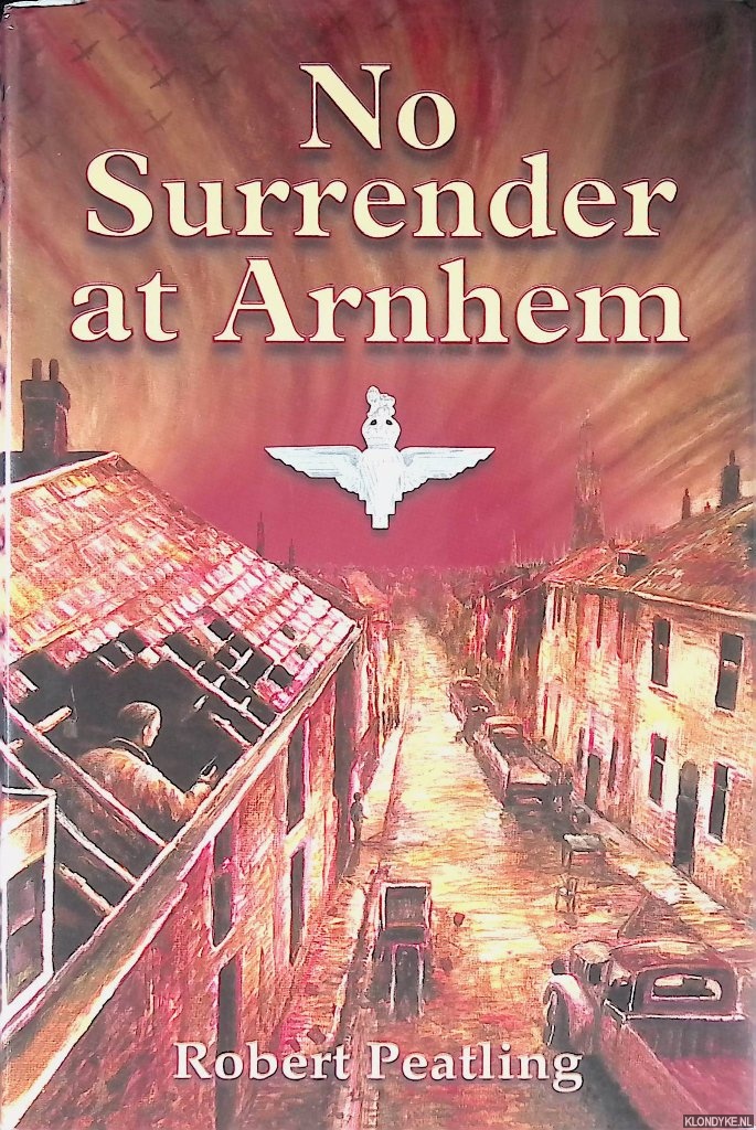Peatling, Robert - No Surrender at Arnhem