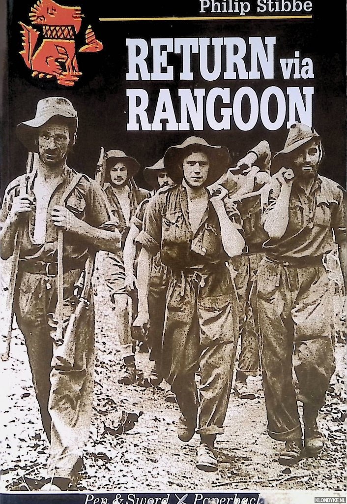 Stibbe, Philip - Return Via Rangoon: A Young Chindit Survives the Jungle and Japanese Captivity