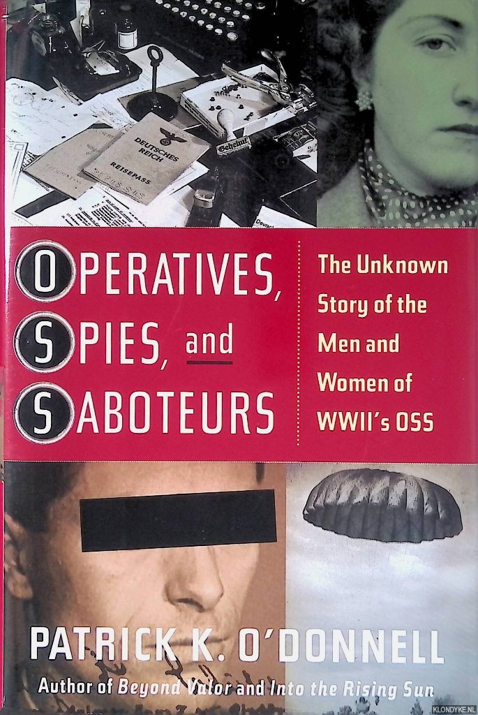 O'Donnell, Patrick K. - Operatives, Spies, and Saboteurs: The Unknown Story of the Men and Women of World War IIs OSS