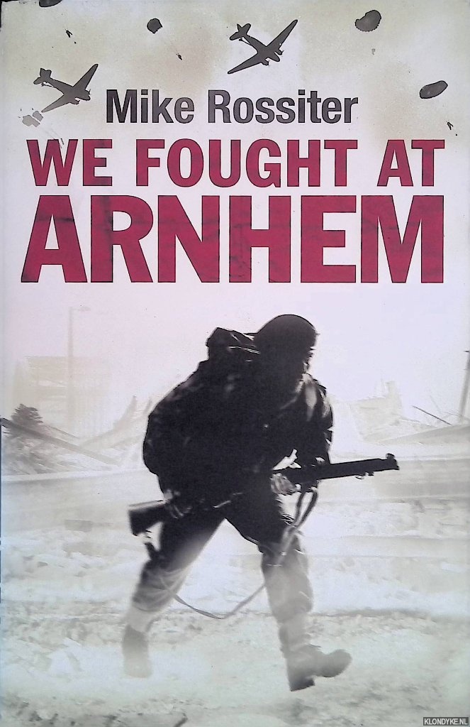 Rossiter, Mike - We Fought at Arnhem