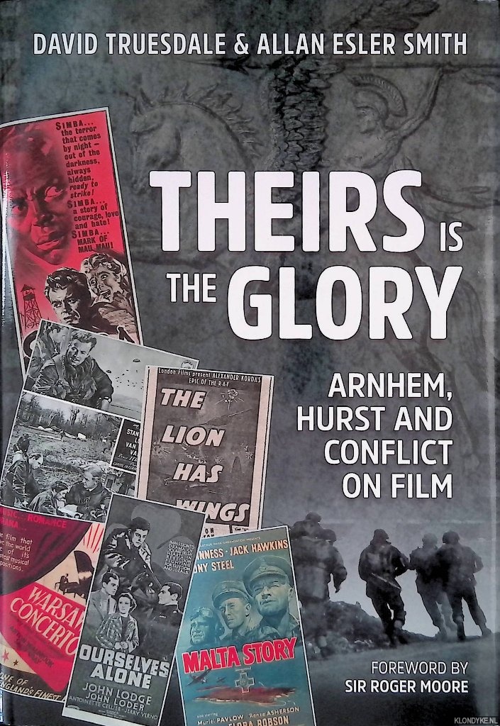 Truesdale, David & Allan Esther Smith - Theirs is the Glory: Arnhem, Hurst and Conflict on Film