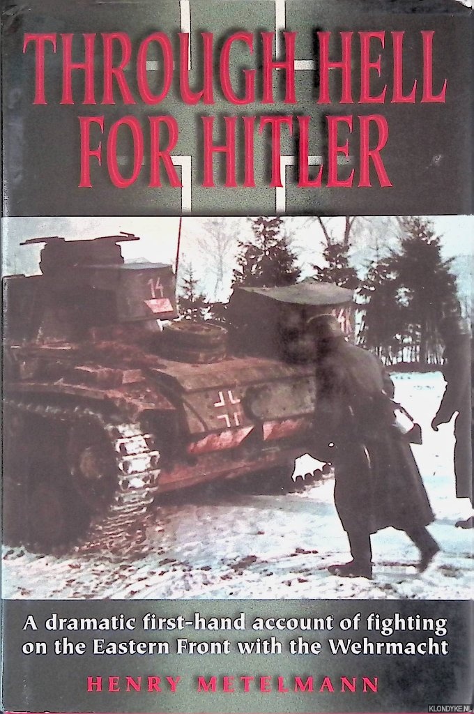 Metelmann, Henry - Through Hell for Hitler: A Dramatic First-Hand Account of Fighting on the Eastern Front With the Wehrmacht