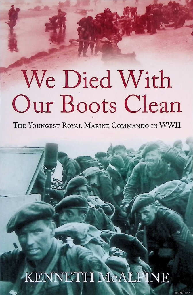 McAlpine, Kenneth - We Died With Our Boots Clean: The Youngest Royal Marine Commando in WWII