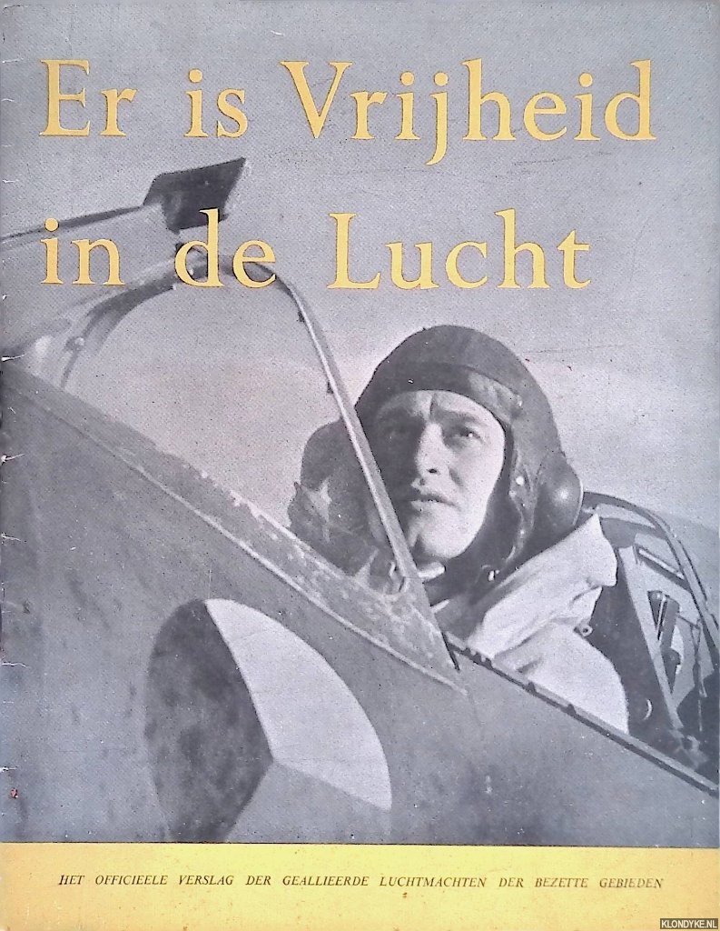 Het officieele verslag van de geallieerde luchtmachten der bezette gebieden - Er is Vrijheid in de Lucht