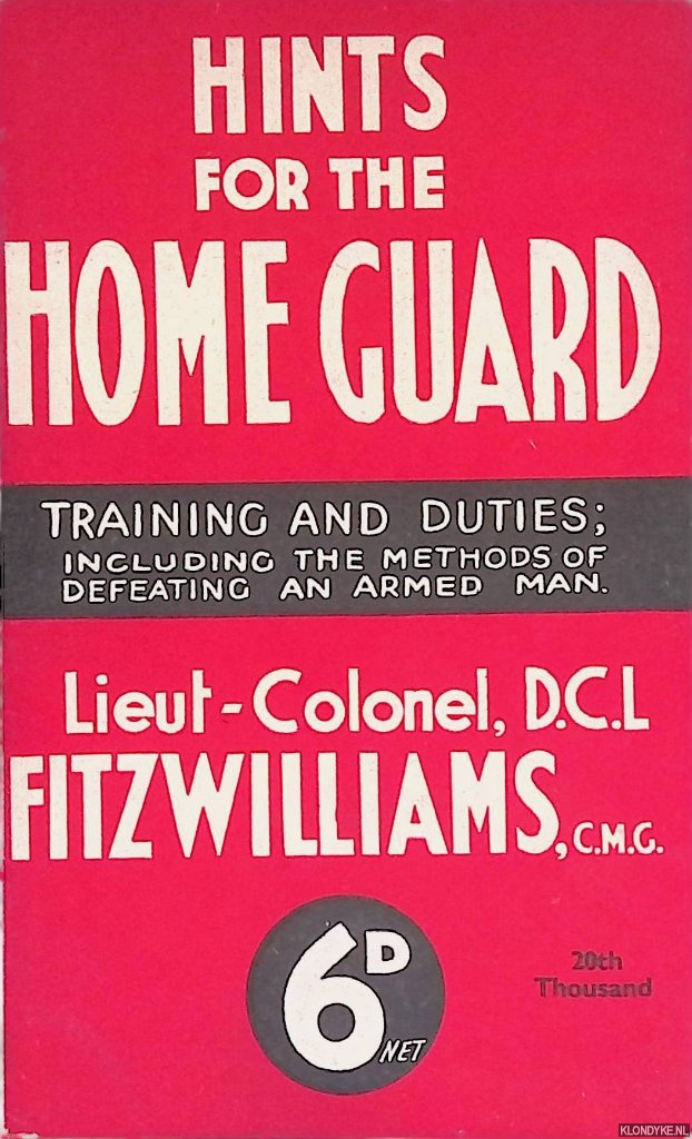 Fitzwilliams, D.C.L. - Hints for the Home Guard: Training and Duties; including the Methods of Defeating and Armed Man