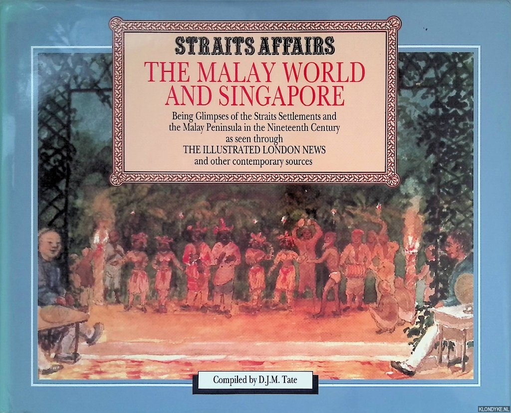 Tate, D.J.M. (compiled) - Straits Affairs: The Malay World and Singapore