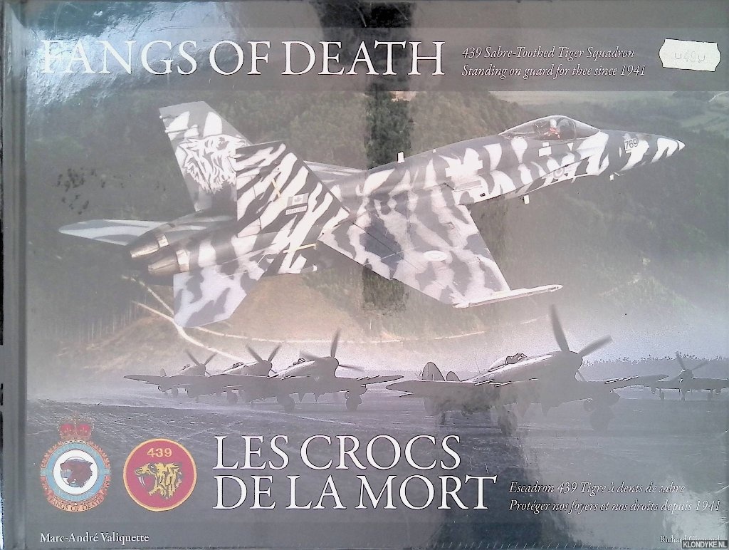 Valiquette, Marc-Andr & Richard Girouard - Fangs of Death: 439 Sabre-Toothed Squadron Standing on guard for thee since 1941 = Les crocs de la mort: Escadron 439 Tigre  dents de sabre Protger nos foyers et nos droits depuis 1941