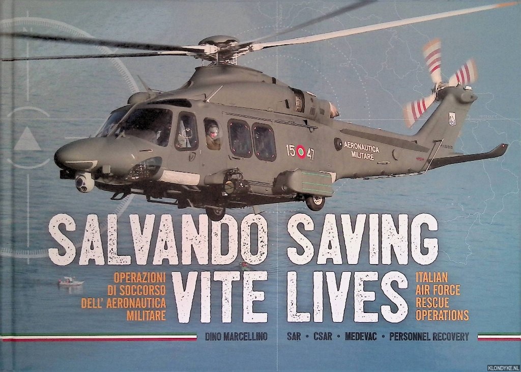 Marcellino, Dino - Saving Lives: Italian Air Force Rescue Operations = Salvando Vite: Operazioni di soccorso dell'aeronautica militare