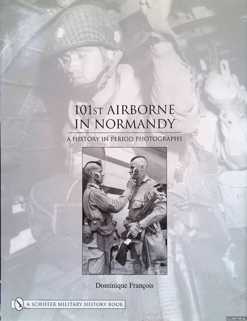 Franois, Dominique - 101st Airborne in Normandy: A History in Period Photographs