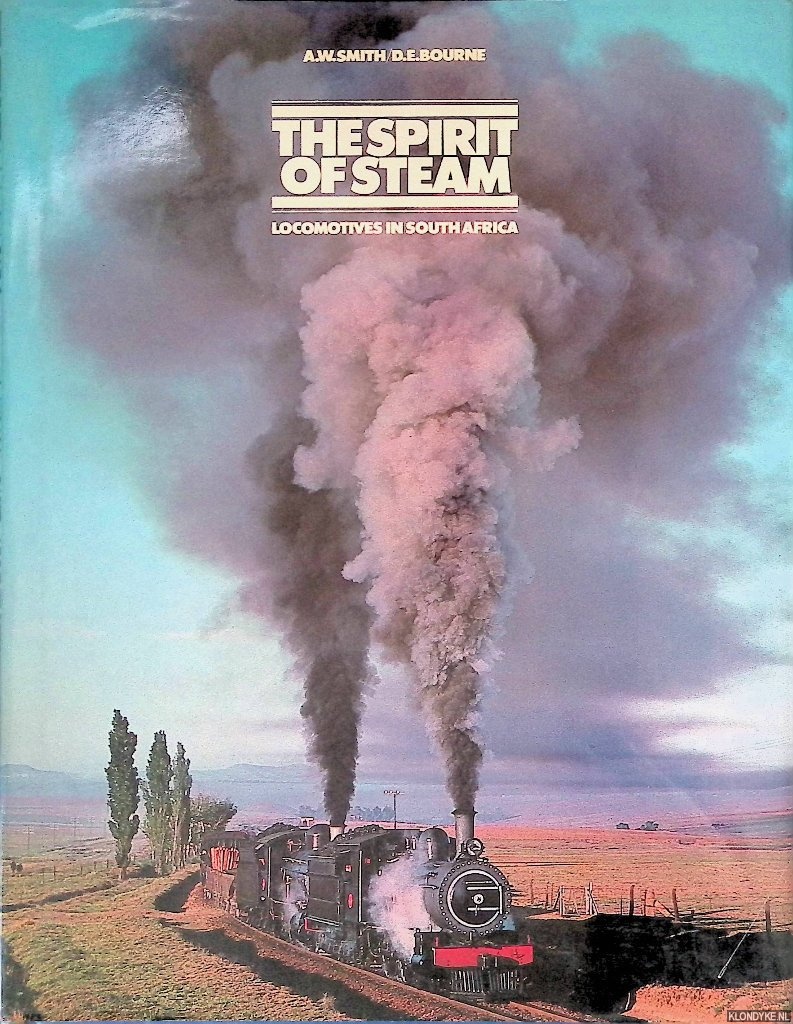 Smith, A.W. & D.E. Bourne - Spirit of Steam: Locomotives in South Africa