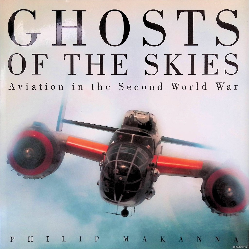 Makanna, Philip - Ghosts of the Skies: Aviation in the Second World War