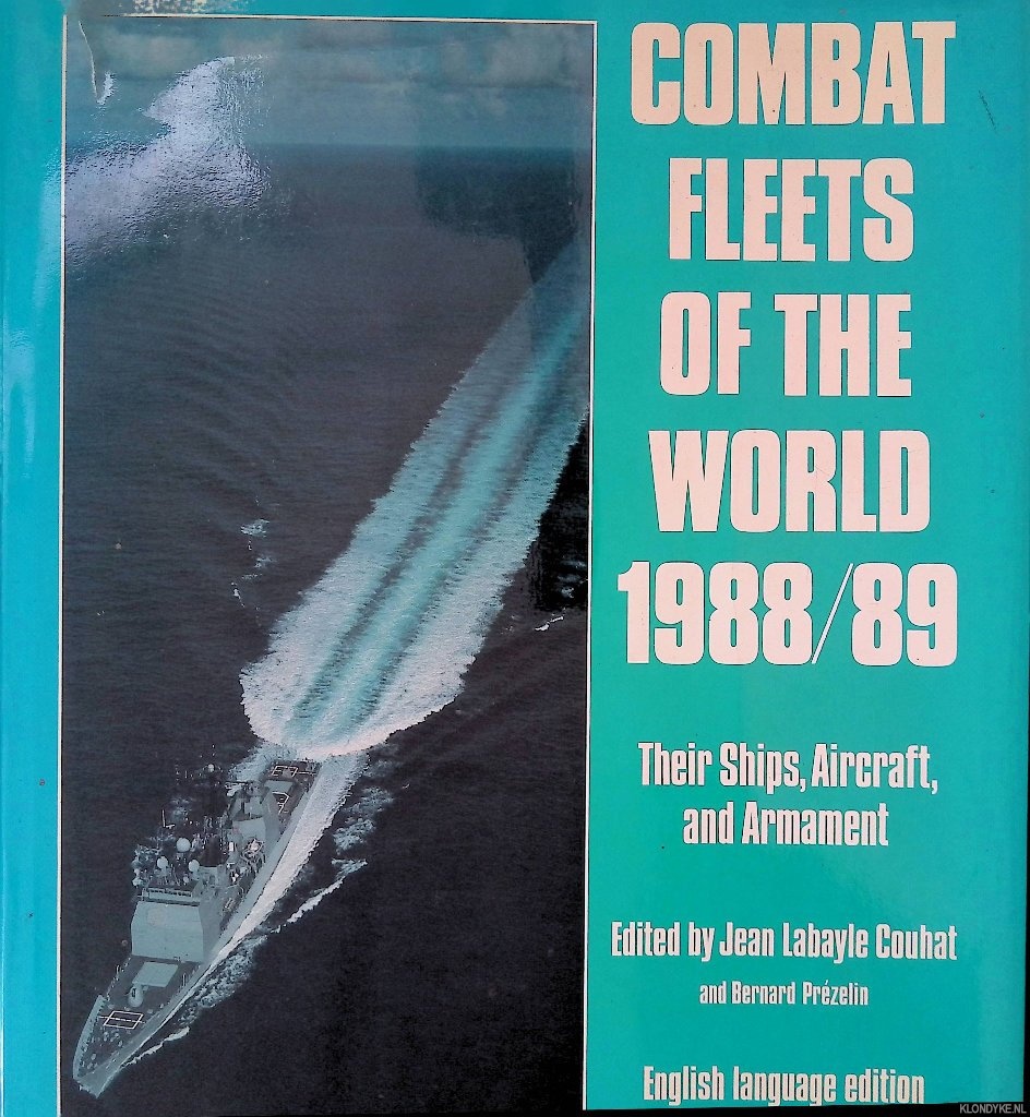 Couhat, Jean Labayle & Bernard Przelin - Combat Fleets of the World 1988/89: Their Ships, Aircraft and Armament