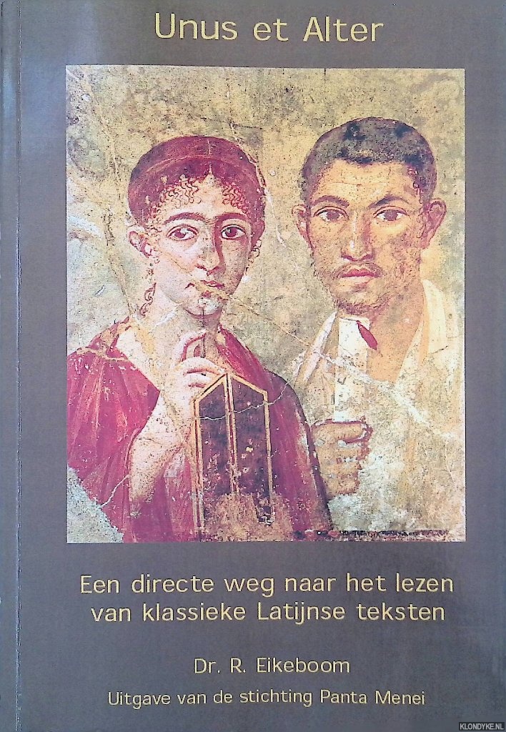 Eikeboom, Rogier - Unus et Alter: een directe weg naar het lezen van klassieke Latijnse teksten
