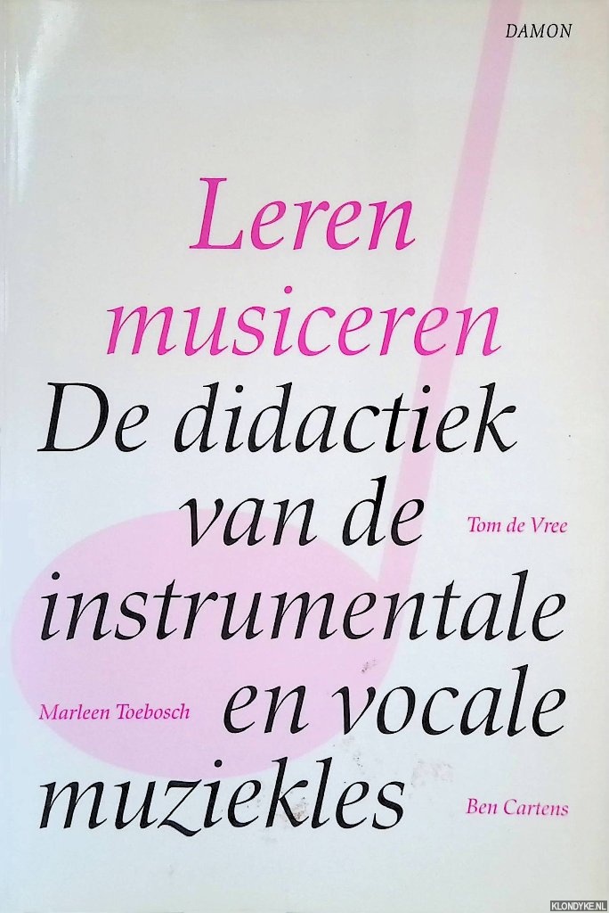 Vree, Tom de & Marleen Toebosch & Ben Cartens - Leren musiceren: de didactiek van de instrumentale en vocale muziekles
