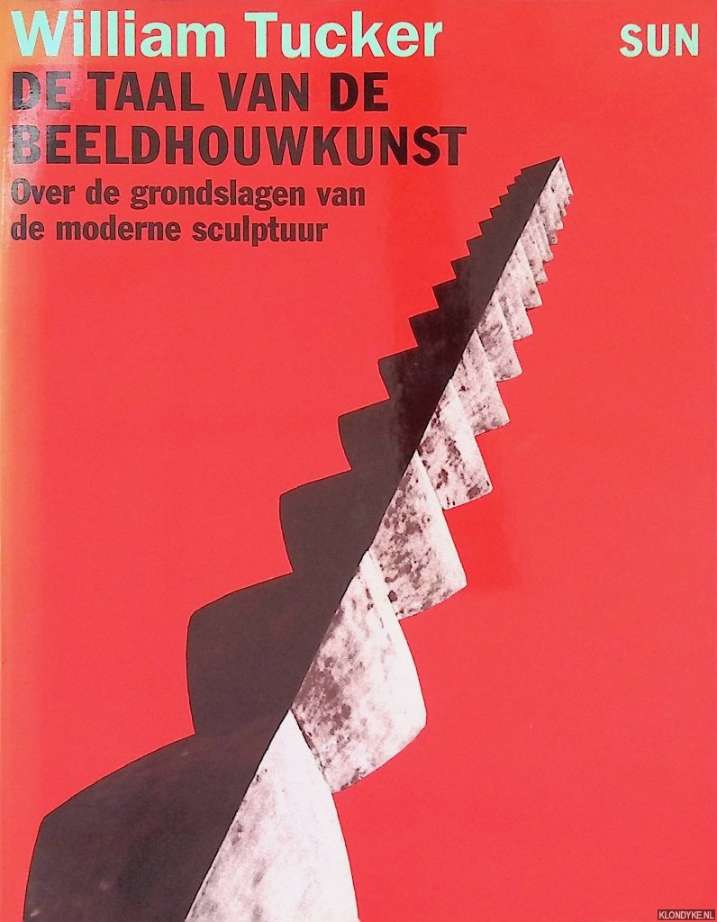 Tucker, William - De taal van de beeldhouwkunst: over de grondslagen van de moderne sculptuur