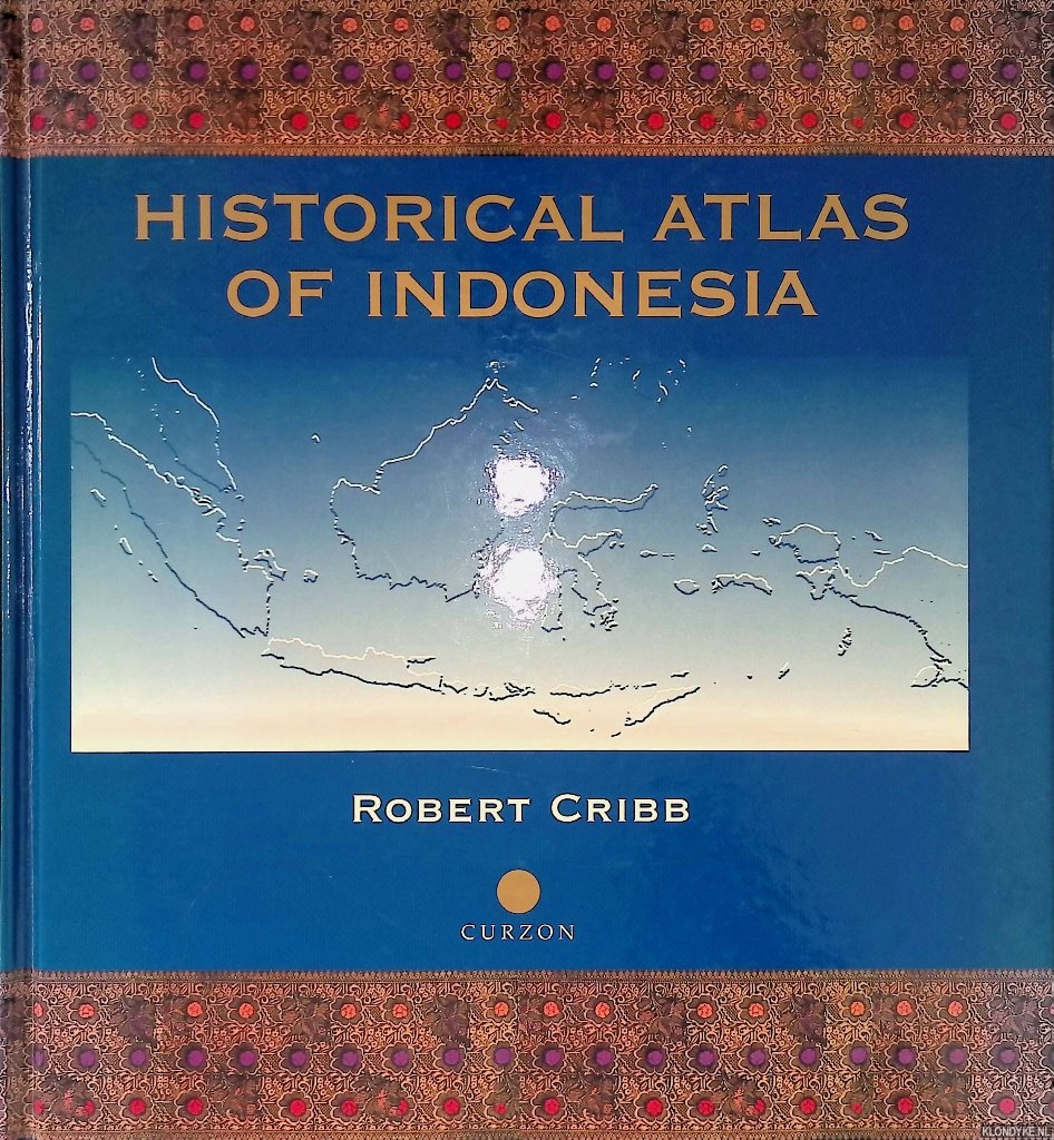 Cribb, Robert - Historical Atlas of Indonesia