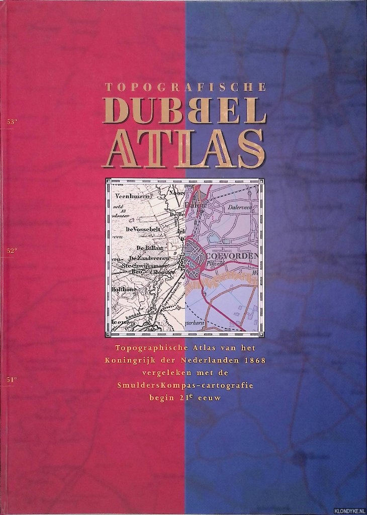 Eberhardt, J.F.G.& Machteld Siegmann-Boers - Topografische Dubbel Atlas: Topographische Atlas van het Koningrijk der Nederlanden 1868 vergeleken met de SmuldersKompas-cartografie begin 21 eeuw