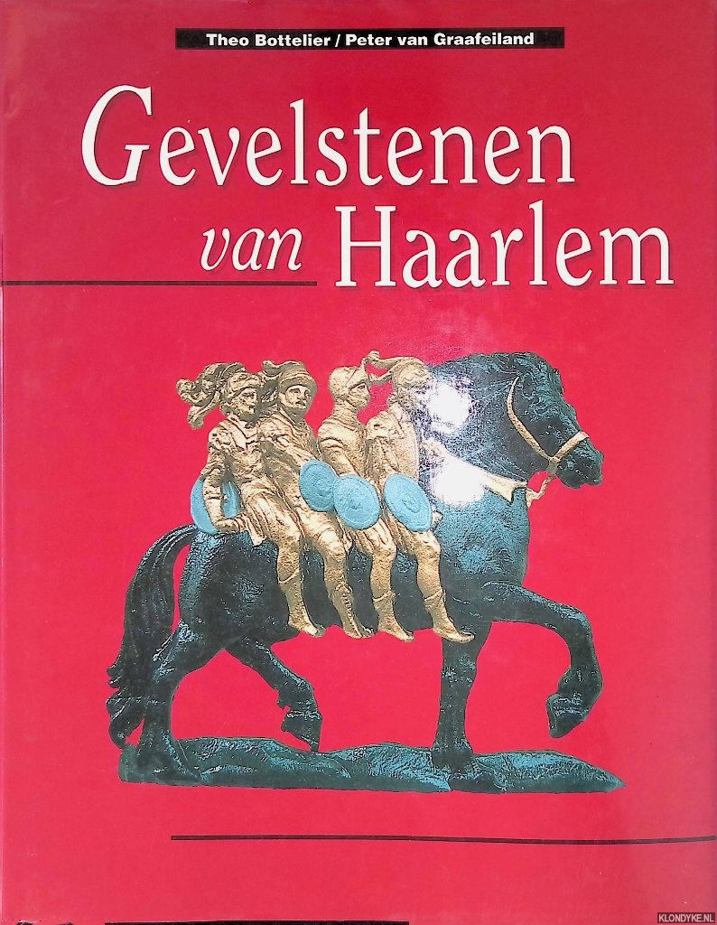 Bottelier, Theo & Peter van Graafeiland - Gevelstenen van Haarlem