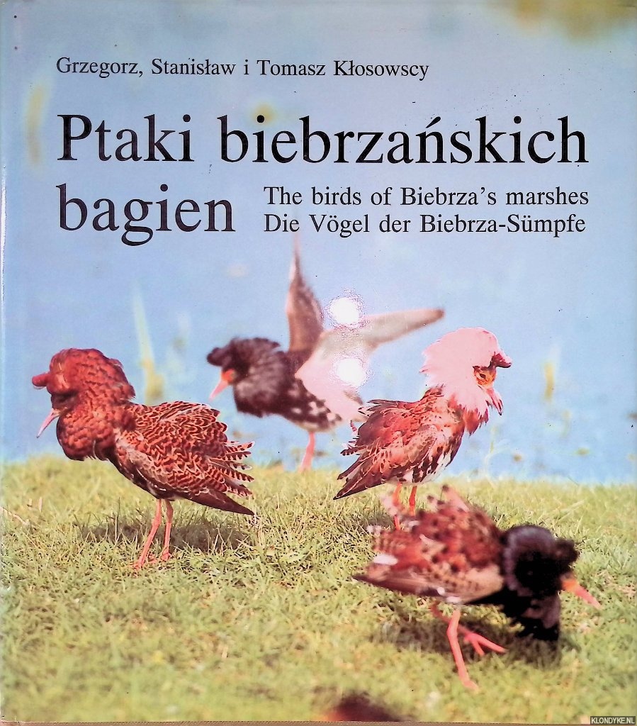 Klosowscy, Grzegorz & Stanislaw Klosowscy & Tomasz Klosowscy - Ptaki Biebrzanskich Bagien = The Birds of Biebrza's Marshes = Die Vogel Der Biebrza-Sumpfe