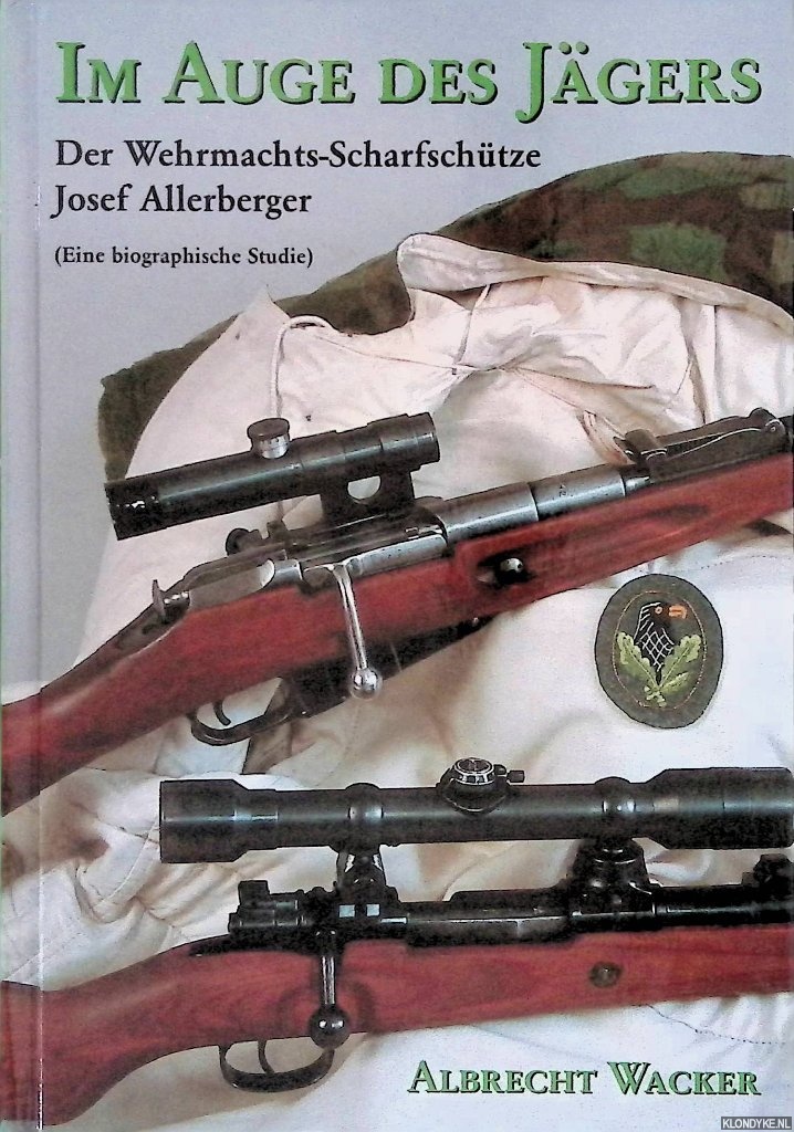 Im Auge des Jägers: Der Wehrmachtsscharfschütze Sepp Allerberger: (eine biographische Studie) - Wacker, Albrecht