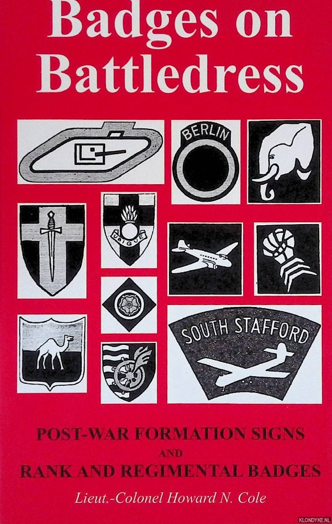 Cole, Howard N. - Badges on Battledress: Post-War Formation Signs and Rank and Regimental Badges