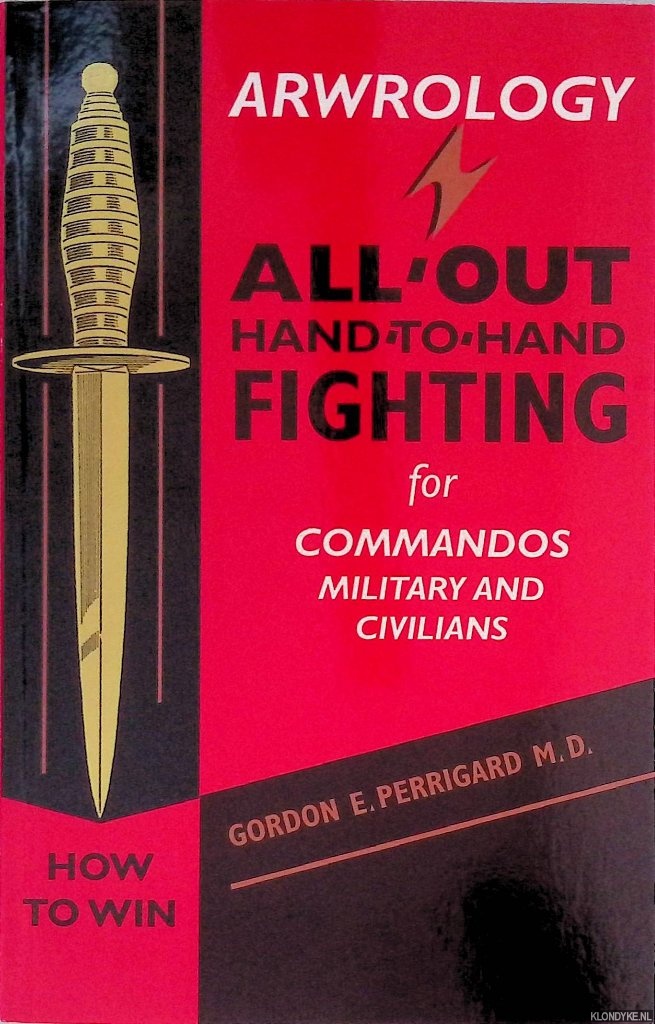Perrigard, Gordon E. - Arwrology: All-Out Hand-To-Hand Fighting for Commandos, Military, and Civilians