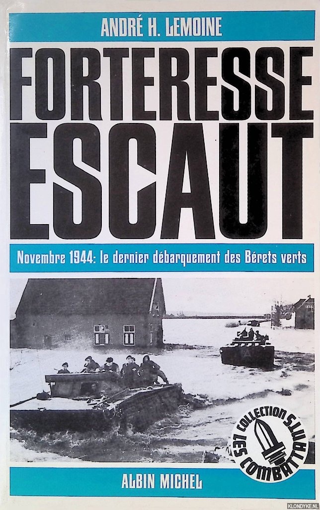 Lemoine, Andr H. - Forteresse Escaut - Novembre 1944 le dernier dbarquement des Brets verts