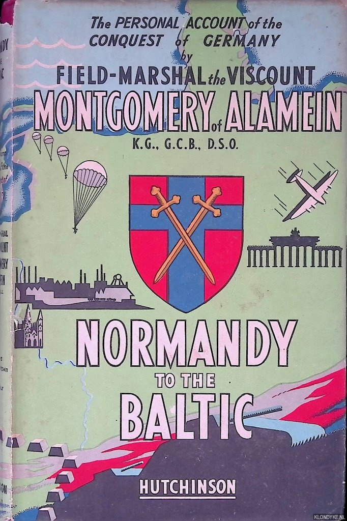 Montgomery of Alamein, Field Marshal The Viscount - Normandy to the Baltic