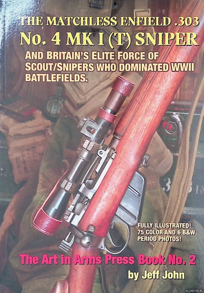 John, Jeff - The Matchless Enfield .303 No. 4 MK I (T) Sniper: And Britain's Elite Force of Scout/Snipers Who Dominated WWII Battlefields