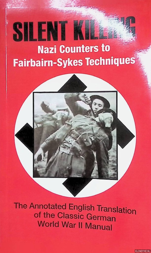 Mathews, Phil (foreword) - Silent Killing: Nazi Counters to Fairbairn-Sykes Techniques